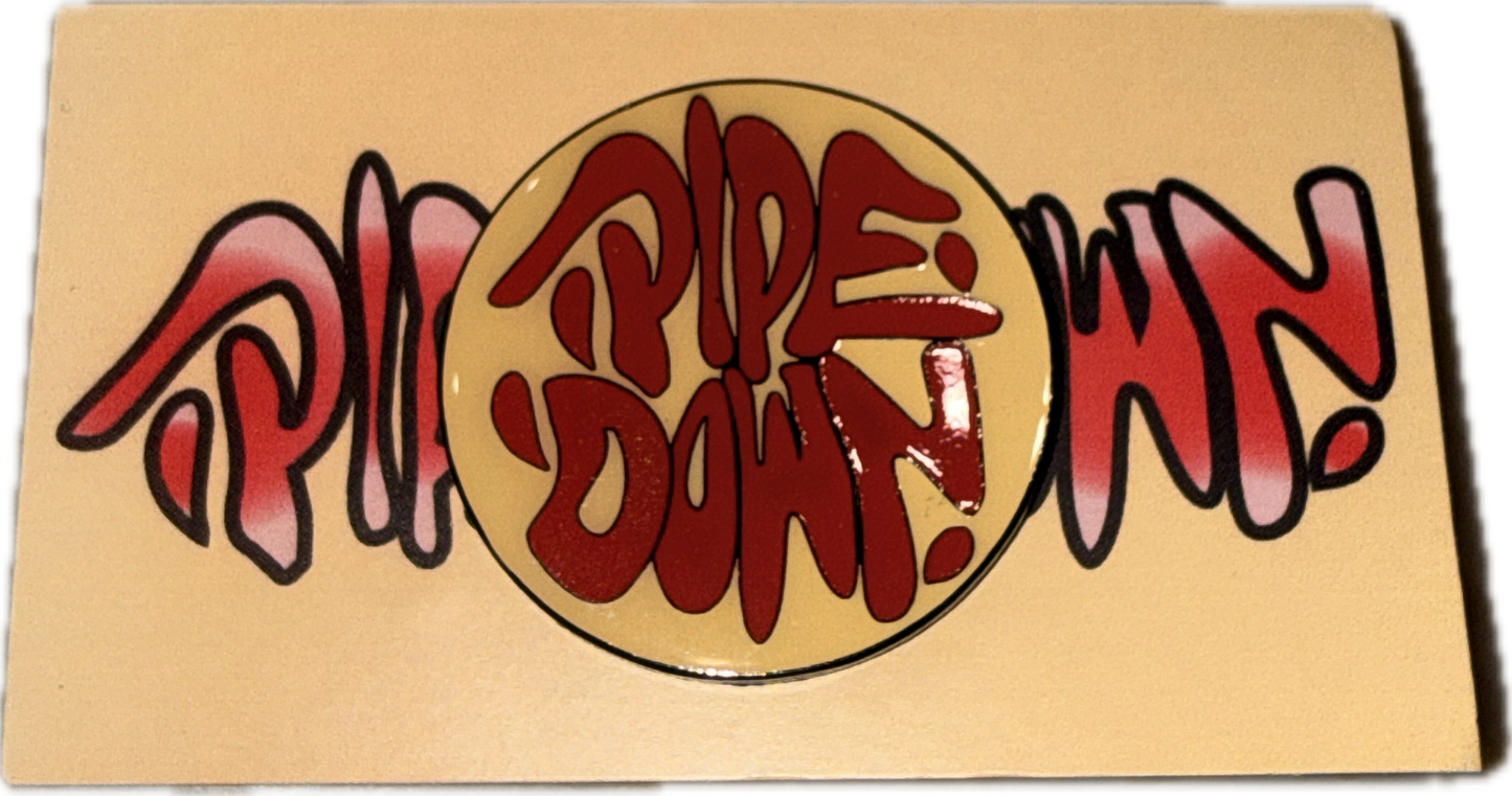 Pipe Down X Pins4Gas Glow in the Dark Pin